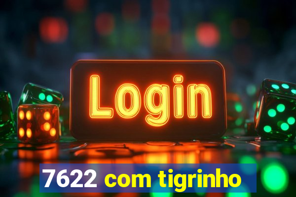 7622 com tigrinho